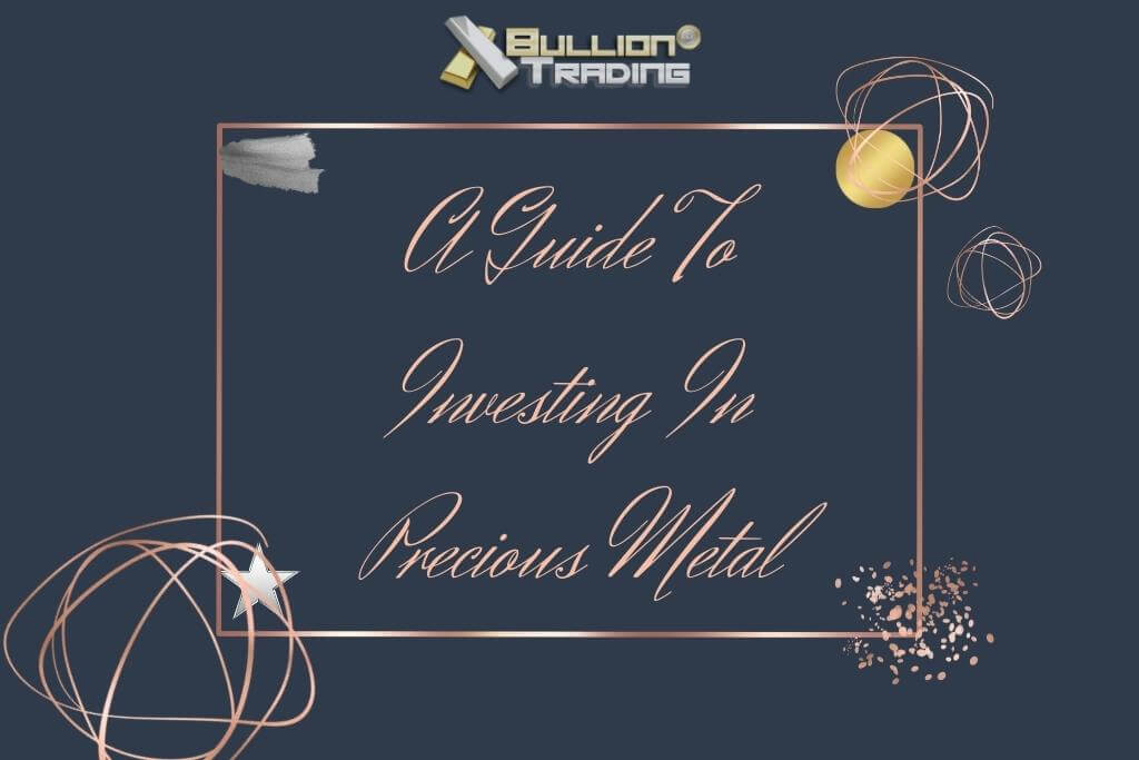 A Guide To Investing In Precious Metal